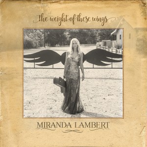 500 albums miranda lambert weight of these wings